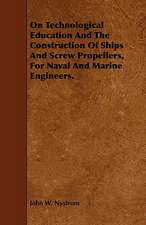 On Technological Education and the Construction of Ships and Screw Propellers, for Naval and Marine Engineers.: Plain and Decorative.