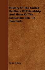 History of the United Brothers of Friendship and Sister of the Mysterious Ten - In Two Parts: Being a Descriptive Catalogue of the Most Valuable Varieties of the Pear, Apple, Peach, Plum and Cherry, for New-Engla