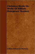 Christmas Books - Works of William Makepeace Thackeray