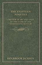 The Eighteen Nineties - A Review of Art and Ideas at the Close of the Nineteenth Century