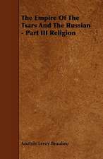 The Empire of the Tsars and the Russian - Part III Religion: Its Organization and Administration