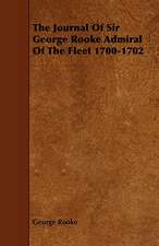 The Journal of Sir George Rooke Admiral of the Fleet 1700-1702: Its Organization and Administration