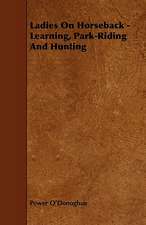 Ladies on Horseback - Learning, Park-Riding and Hunting: Its Organization and Administration