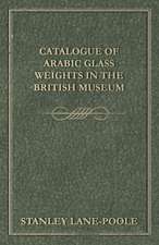 Catalogue of Arabic Glass Weights in the British Museum