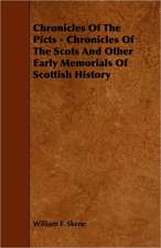 Chronicles Of The Picts - Chronicles Of The Scots And Other Early Memorials Of Scottish History