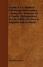 Coutts & Co. Bankers Edinburgh and London - Being the Memoirs of a Family Distinguished for Its Public Services in England and Scotland