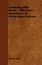 Gardening With Brains - Fifty Years' Experiences Of Horticultural Epicure