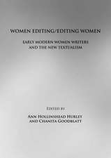 Women Editing/Editing Women: Early Modern Women Writers and the New Textualism