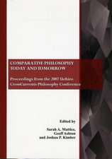 Comparative Philosophy Today and Tomorrow: Proceedings from the 2007 Uehiro CrossCurrents Philosophy Conference