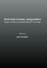 Post-National Enquiries: Essays on Ethnic and Racial Border Crossings