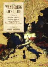 The Wandering Life I Led: Essays on Hortense Mancini, Duchess Mazarin and Early Modern Women's Border Crossings