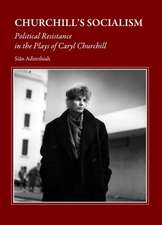 Churchill's Socialism: Political Resistance in the Plays of Caryl Churchill