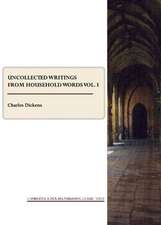 Uncollected Writings from Household Words Vol. I