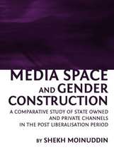 Media Space and Gender Construction: A Comparative Study of State Owned and Private Channels in the Post Liberalisation Period