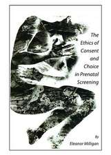 The Ethics of Consent and Choice in Prenatal Screening