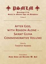 After God, with Reason Alone a Saikat Guha Commemorative Volume (Volume 8: Proceedings of the Society for Medieval Logic and Metaphysics)