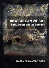 How Far Can We Go? Pain, Excess and the Obscene