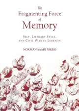 The Fragmenting Force of Memory: Self, Literary Style, and Civil War in Lebanon