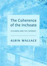 The Coherence of the Inchoate: Children and the Internet