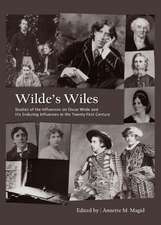 Wildeas Wiles: Studies of the Influences on Oscar Wilde and His Enduring Influences in the Twenty-First Century