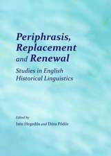 Periphrasis, Replacement and Renewal: Studies in English Historical Linguistics