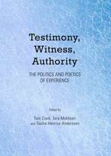 Testimony, Witness, Authority: The Politics and Poetics of Experience