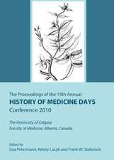 The Proceedings of the 19th Annual History of Medicine Days Conference 2010: The University of Calgary Faculty of Medicine, Alberta, Canada