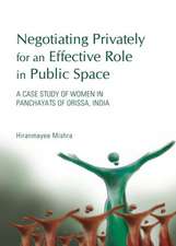 Negotiating Privately for an Effective Role in Public Space: A Case Study of Women in Panchayats of Orissa, India