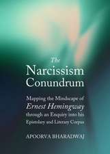 The Narcissism Conundrum: Mapping the Mindscape of Ernest Hemingway Through an Enquiry Into His Epistolary and Literary Corpus