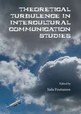 Theoretical Turbulence in Intercultural Communication Studies