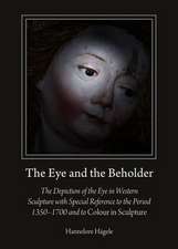 The Eye and the Beholder: The Depiction of the Eye in Western Sculpture with Special Reference to the Period 1350a1700 and to Colour in Sculptur