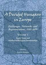 A Divided Hungary in Europe: Exchanges, Networks and Representations, 1541-1699; Volumes 1-3