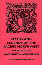 Myths and Legends of the Pacific Northwest - Especially of Washington and Oregon