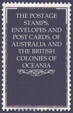 The Postage Stamps, Envelopes and Post Cards, of Australia and the British Colonies of Oceania