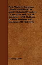 Post-Medieval Preachers - Some Account of the Most Celebrated Preachers of the 15th, 16th, & 17th Centuries - With Outlines of Their Sermons, and Spec