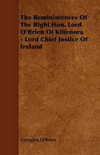 The Reminiscences Of The Right Hon. Lord O'Brien Of Kilfenora - Lord Chief Justice Of Ireland