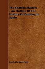 The Spanish Masters - An Outline of the History of Painting in Spain