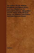 The Letters of Col. William Woodford, Col. Robert Howe, and Gen. Charles Lee to Edmund Pendleton - Biogrphies of John Minor Botts, Richard Henry Lee,