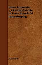 Home Economics - A Practical Guide in Every Branch of Housekeeping