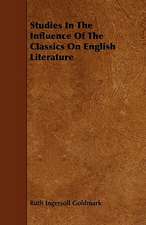 Studies In The Influence Of The Classics On English Literature