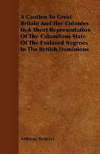 A Caution to Great Britain and Her Colonies in a Short Representation of the Calamitous State of the Enslaved Negroes in the British Dominions