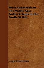 Brick and Marble in the Middle Ages - Notes of Tours in the North of Italy