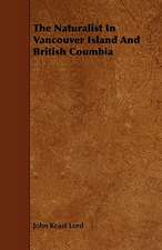 The Naturalist in Vancouver Island and British Coumbia