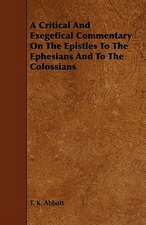 A Critical and Exegetical Commentary on the Epistles to the Ephesians and to the Colossians