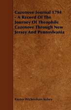 Cazenove Journal 1794 - A Record Of The Journey Of Theophile Cazenove Through New Jersey And Pennsylvania