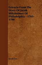 Extracts from the Diary of Jacob Hiltzheimer of Philadelphia - 1765-1798