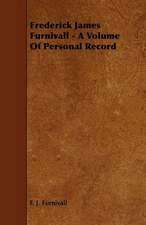 Frederick James Furnivall - A Volume of Personal Record