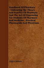 Handbook of Pharmacy - Embracing the Theory and Practice of Pharmacy and the Art of Dispensing for Students of Pharmacy and Medicine, Practical Pharma