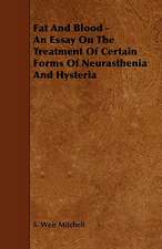 Fat and Blood - An Essay on the Treatment of Certain Forms of Neurasthenia and Hysteria