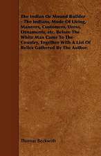 The Indian or Mound Builder - The Indians, Mode of Living, Manners, Customers, Dress, Ornaments, Etc. Before the White Man Came to the Country, Togeth